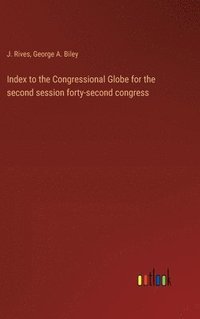 bokomslag Index to the Congressional Globe for the second session forty-second congress