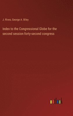 bokomslag Index to the Congressional Globe for the second session forty-second congress