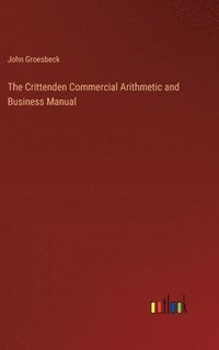bokomslag The Crittenden Commercial Arithmetic and Business Manual