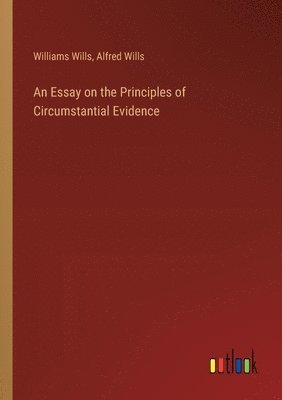 An Essay on the Principles of Circumstantial Evidence 1