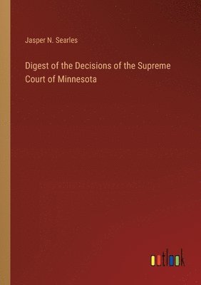 Digest of the Decisions of the Supreme Court of Minnesota 1