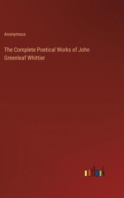 bokomslag The Complete Poetical Works of John Greenleaf Whittier