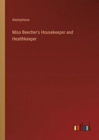 bokomslag Miss Beecher's Housekeeper and Healthkeeper