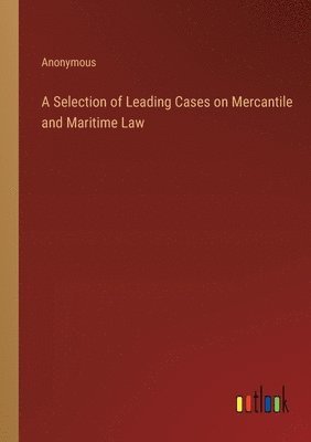 bokomslag Selection of Leading Cases on Mercantile and Maritime Law