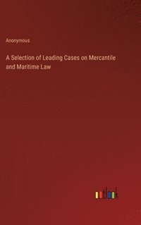 bokomslag Selection of Leading Cases on Mercantile and Maritime Law