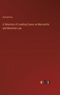 bokomslag Selection of Leading Cases on Mercantile and Maritime Law