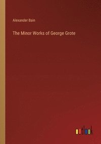 bokomslag The Minor Works of George Grote