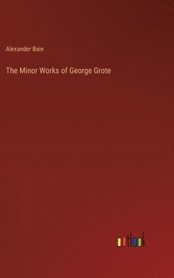 bokomslag The Minor Works of George Grote