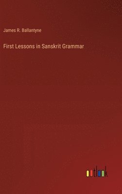 bokomslag First Lessons in Sanskrit Grammar