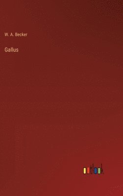 W A Becker - Gallus, Inbunden