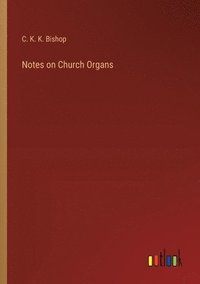 bokomslag Notes on Church Organs