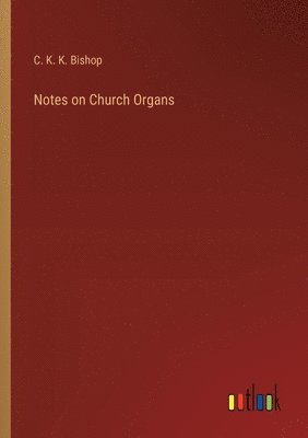 bokomslag Notes on Church Organs