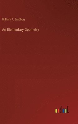 William Bradbury, William F. Bradbury - Elementary Geometry, Inbunden