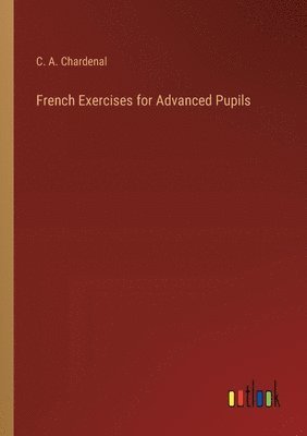 French Exercises for Advanced Pupils 1