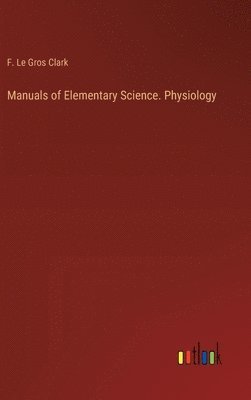 Manuals of Elementary Science. Physiology 1
