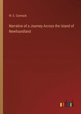 bokomslag Narrative of a Journey Across the Island of Newfoundland