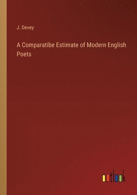 J Devey, J. Devey - Comparatibe Estimate of Modern English Poets, Häftad