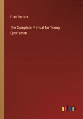 The Complete Manual for Young Sportsmen 1