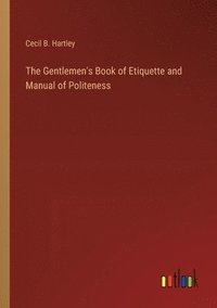 bokomslag The Gentlemen's Book of Etiquette and Manual of Politeness