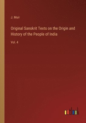 bokomslag Original Sanskrit Texts on the Origin and History of the People of India