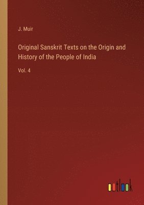 J Muir, J. Muir - Original Sanskrit Texts on the Origin and History of the People of India, Häftad