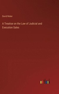 bokomslag A Treatise on the Law of Judicial and Execution Sales