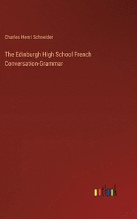 bokomslag The Edinburgh High School French Conversation-Grammar