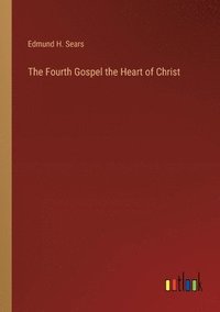 bokomslag The Fourth Gospel the Heart of Christ