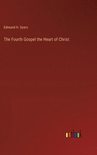 bokomslag The Fourth Gospel the Heart of Christ