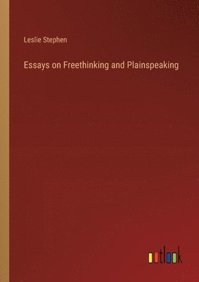 Essays on Freethinking and Plainspeaking 1