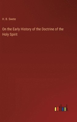 H B Swete, H. B. Swete - On the Early History of the Doctrine of the Holy Spirit, Inbunden