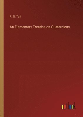 bokomslag An Elementary Treatise on Quaternions