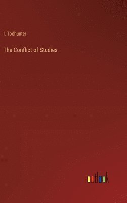 I Todhunter, I. Todhunter - Conflict of Studies, Inbunden