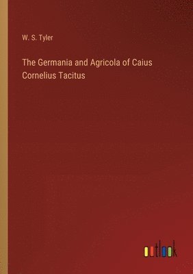 W S Tyler, W. S. Tyler - Germania and Agricola of Caius Cornelius Tacitus, Häftad