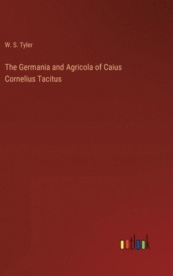 The Germania and Agricola of Caius Cornelius Tacitus 1