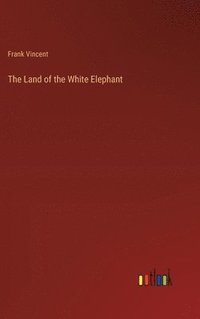 bokomslag The Land of the White Elephant