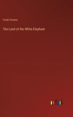 Frank Vincent - Land of the White Elephant, Inbunden