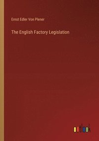bokomslag The English Factory Legislation