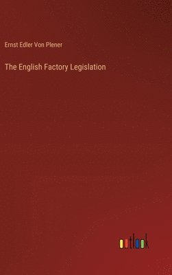 bokomslag The English Factory Legislation