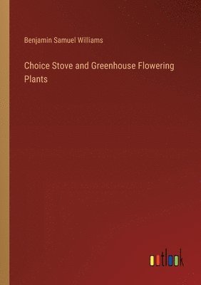 bokomslag Choice Stove and Greenhouse Flowering Plants