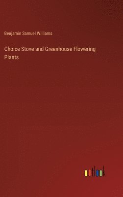 bokomslag Choice Stove and Greenhouse Flowering Plants