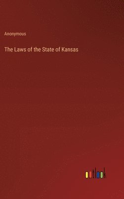 bokomslag The Laws of the State of Kansas