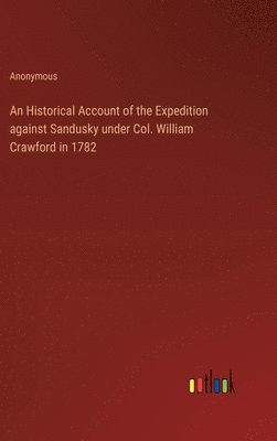 bokomslag An Historical Account of the Expedition against Sandusky under Col. William Crawford in 1782