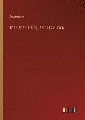 bokomslag The Cape Catalogue of 1159 Stars