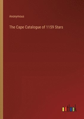 The Cape Catalogue of 1159 Stars 1