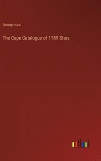 bokomslag The Cape Catalogue of 1159 Stars