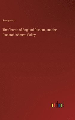 The Church of England Dissent, and the Disestablishment Policy 1