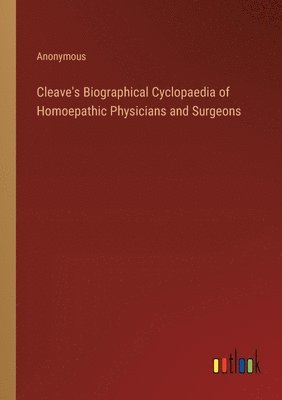 Cleave's Biographical Cyclopaedia of Homoepathic Physicians and Surgeons 1
