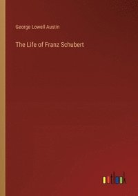 bokomslag The Life of Franz Schubert