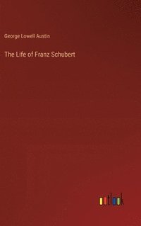 bokomslag The Life of Franz Schubert